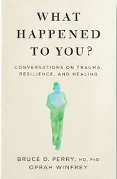 [9781529068467] What Happened to You?: Conversations on Trauma, Resilience, and Healing