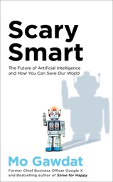 [9781529077629] Scary Smart: The Future of Artificial Intelligence and How You Can Save Our World