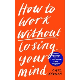 [9780241439661] How to Work Without Losing Your Mind