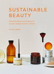 [9780711265974] Sustainable Beauty: Practical advice and projects for an eco-conscious beauty routine