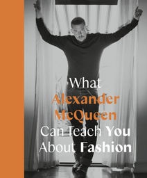 [9780711259065] What Alexander McQueen Can Teach You About Fashion