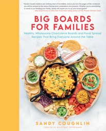 [9780760371664] Big Boards for Families: Healthy, Wholesome Charcuterie Boards and Food Spread Recipes that Bring Everyone Around the Table