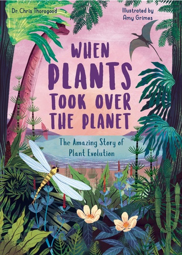 [9780711261266] When Plants Took Over the Planet: The Amazing Story of Plant Evolution