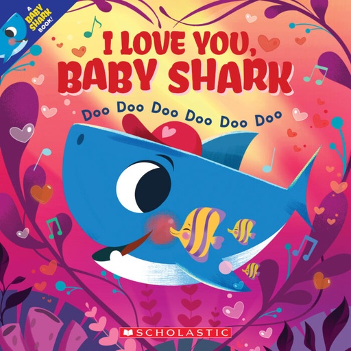 [9781338606348] I Love You, Baby Shark: Doo Doo Doo Doo Doo Doo