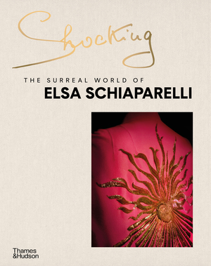 [9780500025949] Shocking: The Surreal World of Elsa Schiaparelli
