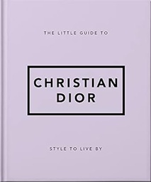 [9781800694118] The Little Guide to Christian Dior: Style to Live By