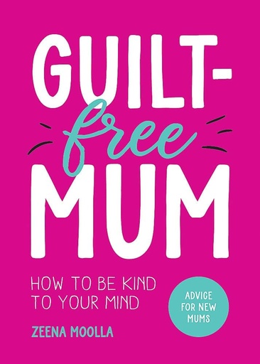 [9781800079373] Guilt-Free Mum: How to Be Kind to Your Mind: Advice for New Mums