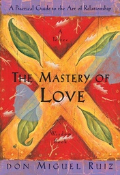 [9781878424426] The Mastery of Love: A Practical Guide to the Art of Relationship