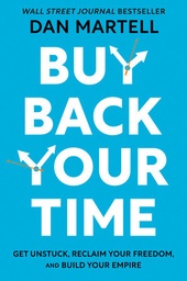 [9780593422977] Buy Back Your Time: Get Unstuck, Reclaim Your Freedom, and Build Your Empire