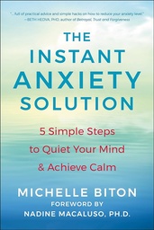 [9781578269822] The Instant Anxiety Solution: 5 Simple Steps to Quiet Your Mind & Achieve Calm