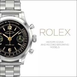 [9781851497836] Rolex: History, Icons and Record-Breaking Models