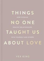 [9781035044412] Things No One Taught Us About Love: How to Build Healthy Relationships with Yourself and Others