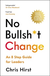 [9781800815704] No Bullsh*t Change: An 8 Step Guide for Leaders