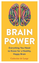 [9781789296471] Brain Power: Everything You Need to Know for a Healthy, Happy Brain