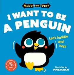 [9780192784681] Move and Play: I Want to Be a Penguin