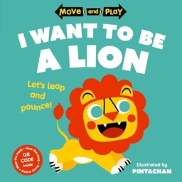 [9780192784643] Move and Play: I Want to Be a Lion