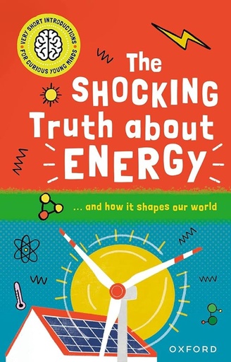[9780192782915] Very Short Introductions for Curious Young Minds: The Shocking Truth about Energy: and How it Shapes our World
