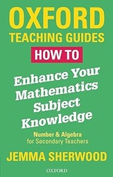 [9780198423263] How To Enhance Your Mathematics Subject Knowledge: Number and Algebra for Secondary Teachers