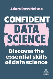 [9781398612327] Confident Data Science: Discover the Essential Skills of Data Science