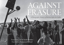 [9781642599800] Against Erasure: A Photographic Memory of Palestine Before the Nakba