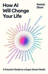 [9781805222576] How AI Will Change Your Life