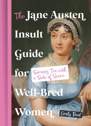 [9780008760977] THE JANE AUSTEN INSULT GUIDE FOR WELL-BRED WOMEN: Serving Tea with a Side Of Scorn