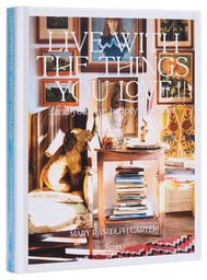 [9780847843985] Live With the Things You Love: And You'll Live Happily Ever After Hardcover