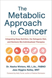 [9781603586863] The Metabolic Approach to Cancer: Integrating Deep Nutrition, the Ketogenic Diet, and Nontoxic Bio-Individualized Therapies