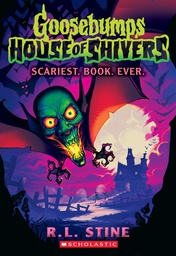 [9781339014982] Scariest. Book. Ever. (Goosebumps House of Shivers #1)