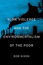 [9780674072343] Slow Violence and the Environmentalism of the Poor