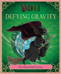 [9798886637335] Wicked: Defying Gravity: The Illustrated Lyrics