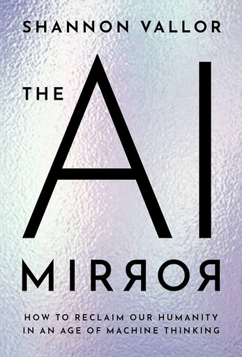 [9780197759066] The AI Mirror: How to Reclaim Our Humanity in an Age of Machine Thinking