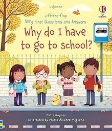 [9781474997911] Lift-the-flap Very First Questions and Answers Why do I have to go to school?