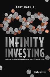 [9781950863273] Infinity Investing: How The Rich Get Richer And How You Can Do The Same