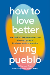 [9780593582275] How to Love Better: The Path to Deeper Connection Through Growth, Kindness, and Compassion