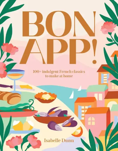 [9781923239197] Bon App!: 100+ French classics, made easy
