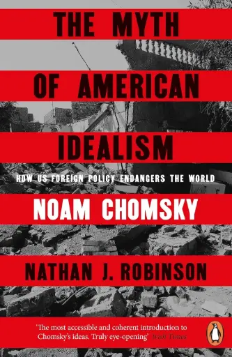 [9781405967143] The Myth of American Idealism: How U.S. Foreign Policy Endangers the World