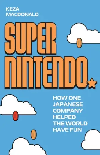 [9781783353064] Super Nintendo: How One Japanese Company Helped the World Have Fun