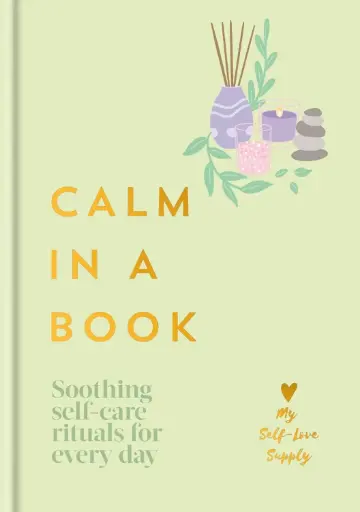 [9798217035595] Calm in a Book: Soothing Self-Care Rituals for Every Day