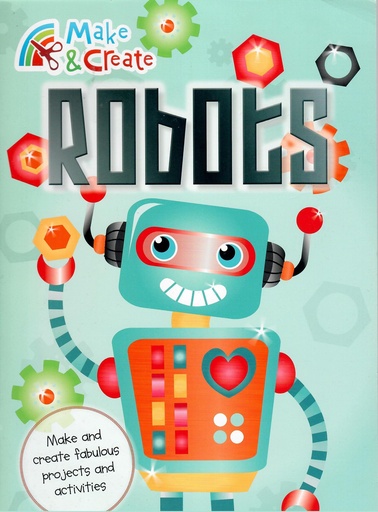 [9781785500077] MAKE AND CREATE ROBOTS