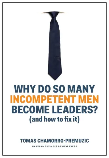 [9781633696327] Why Do So Many Incompetent Men Become Leaders?: (And How to Fix It)