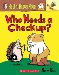 [9781338281446] Hello, Hedgehog! Who Needs a Checkup?